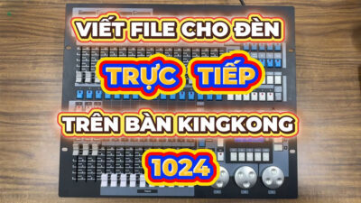 Hướng dẫn viết File đèn LED trực tiếp trên bàn King Kong 1024 | P3