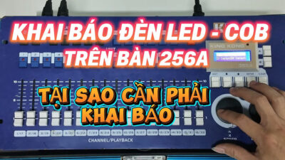 Hướng Dẫn Khai Báo Cho Đèn Led Và COB Cho Bàn 256A KingKong | P2