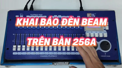 Hướng Dẫn Khai Báo Chanel Điều Khiển Đèn Beam Vào Bàn 256A KingKong | P3