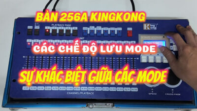 Hướng Dẫn Chi Tiết Các Chế Độ Lưu MODE Trên Bàn 256A KingKong | P6