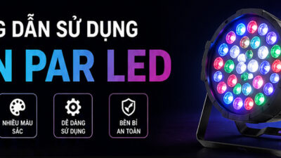 Hướng dẫn sử dụng đèn Par Led hiệu quả